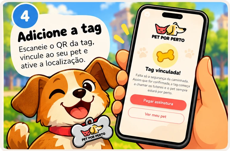Passo 4: Adicione a tag. Escaneie o QR da tag, vincule ao seu pet e ative a localização.
